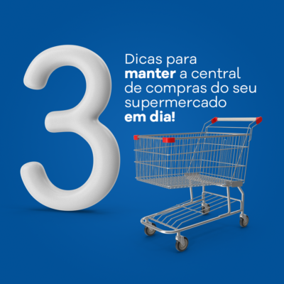 3 Dicas para manter a central de compras do seu supermercado em dia!